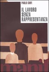 Il lavoro senza rappresentanza. La privatizzazione della politica di Paolo Ciofi edito da Manifestolibri