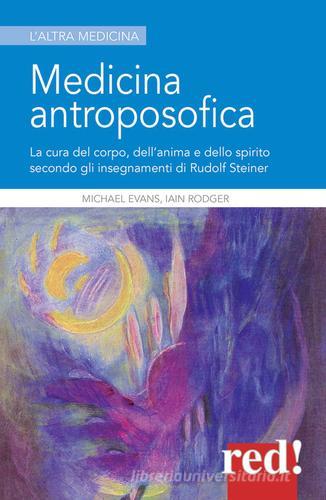 Medicina antroposofica. La cura del corpo, dell'anima e dello spirito secondo gli insegnamenti di Rudolf Steiner di Michael Evans, Iain Rodger edito da Red Edizioni