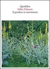 Il giardino in movimento. Da La Vallée al giardino planetario. Ediz. illustrata di Gilles Clément edito da Quodlibet