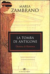 La tomba di Antigone. Diotima di Mantinea di Maria Zambrano edito da La Tartaruga