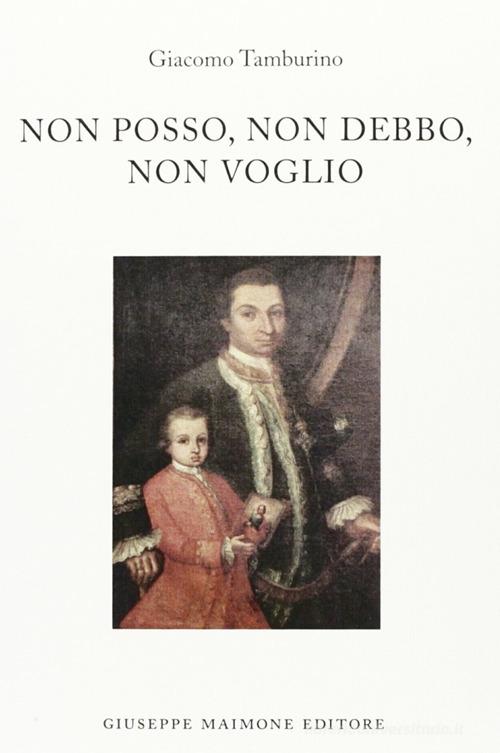 Non posso, non debbo, non voglio di Giacomo Tamburino edito da Maimone