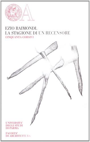 La stagione di un recensore. Cinquanta corsivi di Ezio Raimondi edito da Monte Università Parma