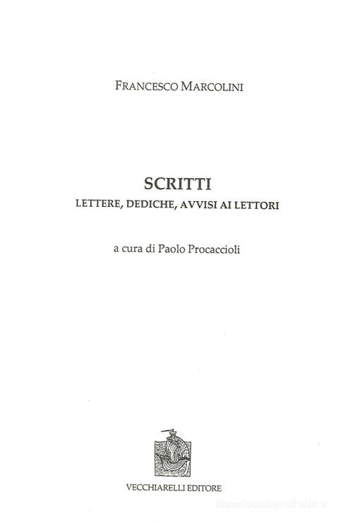 Scritti. Lettere, dediche, avvisi ai lettori di Francesco Marcolini edito da Vecchiarelli