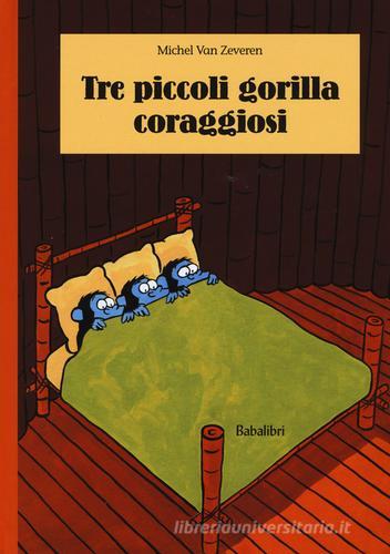 Tre piccoli gorilla coraggiosi. Ediz. illustrata di Michel Van Zeveren edito da Babalibri