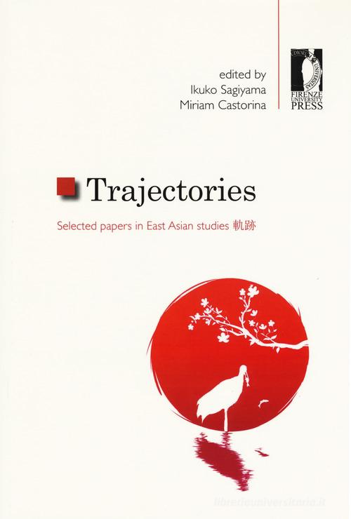 Trajectories. Selected papers in East Asian studies edito da Firenze University Press