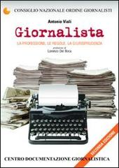 Giornalista. La professione, le regole, la giurisprudenza di Antonio Viali edito da Centro Doc. Giornalistica