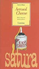 Aerosol Cheese. Dieci racconti postmoderni di Carlo Masi edito da Limina