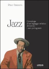 Jazz. Geneaologia di un linguaggio artistico attraverso i suoi protagonisti di Piero Terranova edito da Publisicula
