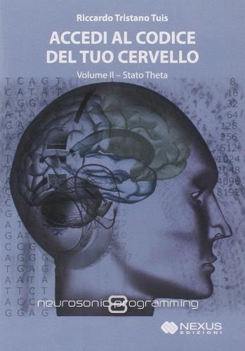 Accedi al codice del tuo cervello. Con CD Audio vol.2 di Riccardo Tristano Tuis edito da Nexus Edizioni