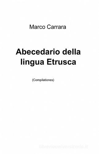 Abecedario della lingua etrusca di Marco Carrara edito da ilmiolibro self publishing