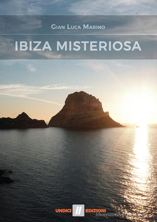 Ibiza misteriosa di Gian Luca Marino edito da Undici