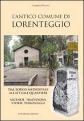 L' antico comune di Lorenteggio. Dal borgo medioevale all'attuale quartiere. Vicende, tradizioni, storie, personaggi di Gabriele Pagani edito da New Press