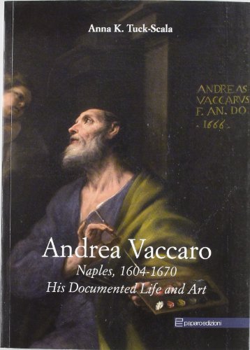 Andrea Vaccaro. Naples, 1640-1670. His documented life and art. Ediz. illustrata di Anna Tuck-Scala edito da Paparo