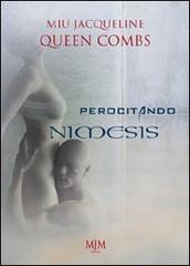 Perocitando Nimesis di Jacqueline Miu, Combs Queen edito da Mjm Editore