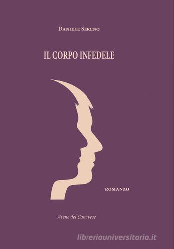 Il corpo infedele di Daniele Sereno edito da Atene del Canavese