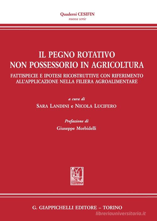 Il pegno rotativo non possessorio in agricoltura. Fattispecie e ipotesi ricostruttive con riferimento all'applicazione nella filiera agroalimentare edito da Giappichelli
