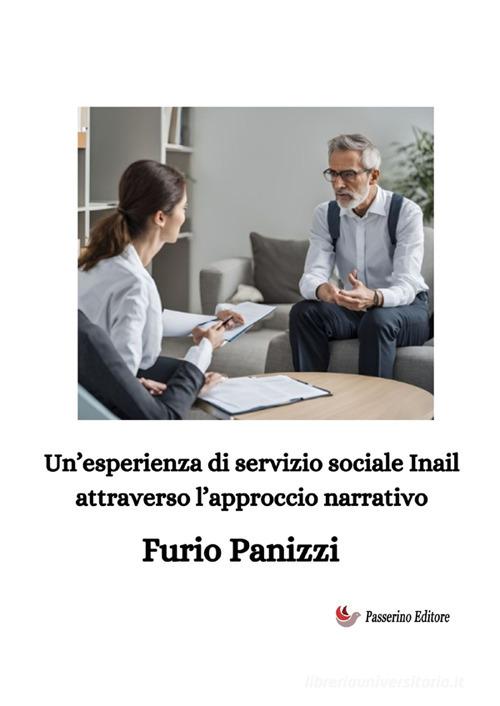 Un'esperienza di servizio sociale Inail attraverso l'approccio narrativo. Nuova ediz. di Furio Panizzi edito da StreetLib