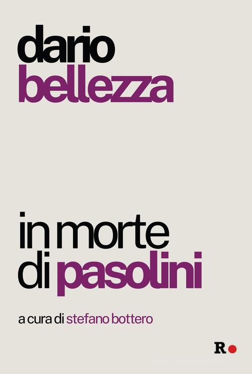 In morte di Pasolini di Dario Bellezza edito da Rogas