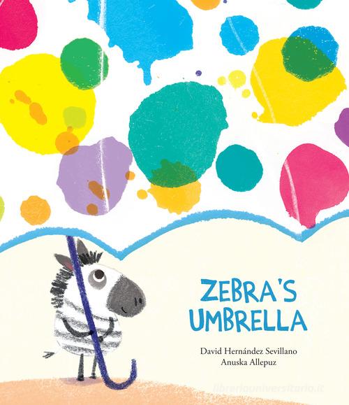 Zebra's umbrella. Ediz. a colori di Anuska Allepuz, David Hernández Sevillano edito da Nube Ocho