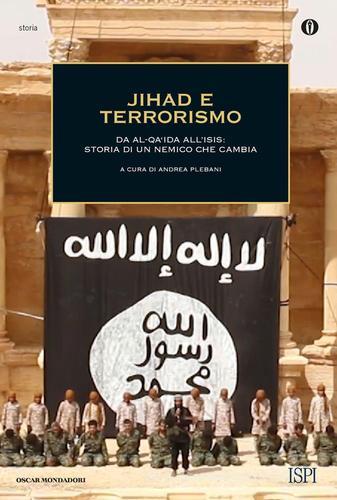 Jihad e terrorismo. Da Al-Qa'ida all'Isis: storia di un nemico che cambia edito da Mondadori