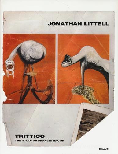 Trittico. Tre studi da Francis Bacon di Jonathan Littell edito da Einaudi