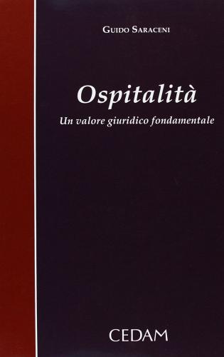 Ospitalità. Un valore giuridico fondamentale di Guido Saraceni edito da CEDAM