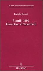 3 aprile 1900. L'Aventino di Zanardelli di Isabella Rosoni edito da Il Mulino