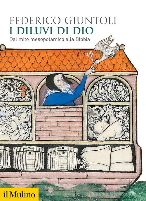 I diluvi di Dio. Dal mito mesopotamico alla Bibbia di Federico Giuntoli edito da Il Mulino