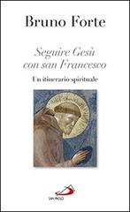 Seguire Gesù con san Francesco. Un itinerario spirituale di Bruno Forte edito da San Paolo Edizioni