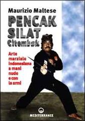 Pencak silat citembak. Arte marziale indonesiana a mani nude e con le armi di Maurizio Maltese edito da Edizioni Mediterranee