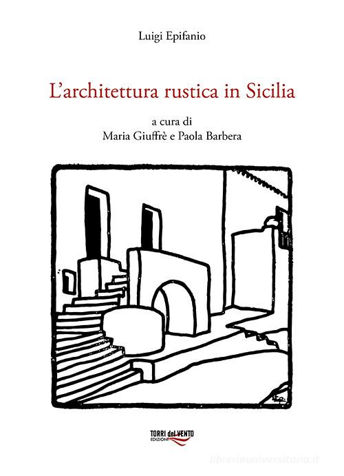 L' architettura rustica in Sicilia di Luigi Epifanio edito da Torri del Vento Edizioni di Terra di Vento