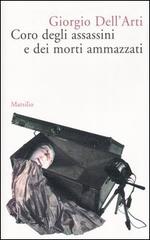 Coro degli assassini e dei morti ammazzati di Giorgio Dell'Arti edito da Marsilio
