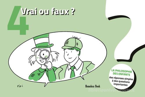 Vrai ou faux? La philosophie des enfants. Des réponses simples à des questions importantes. Ediz. illustrata vol. 4 di Cédric Foulon, Elisabeth Lemaire, Tommaso Maria Minardi edito da Homeless Book