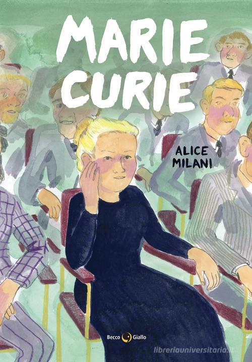 Marie Curie di Alice Milani edito da Becco Giallo