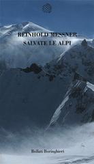 Salvate le Alpi di Reinhold Messner edito da Bollati Boringhieri