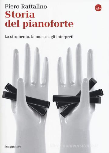 Storia del pianoforte. Lo strumento, la musica, gli interpreti di Piero Rattalino edito da Il Saggiatore