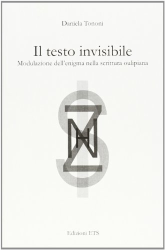 Il testo invisibile. Modulazione dell'enigma nella scrittura oulipiana di Daniela Tononi edito da Edizioni ETS