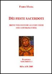 Dei, feste e sacerdoti. Breve introduzione alle religioni greca, romana ed egizia di Fabio Mora edito da Aracne