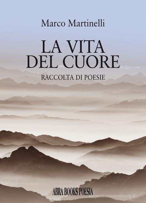 La vita del cuore di Marco Martinelli edito da Abrabooks