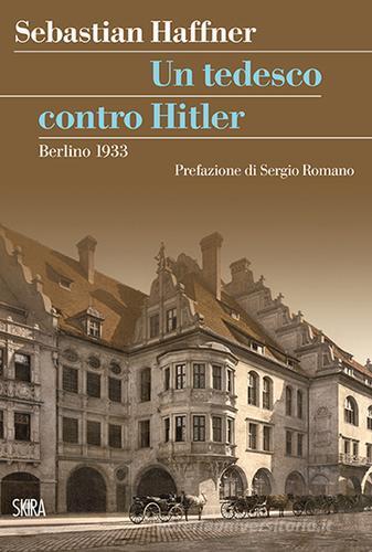 Un tedesco contro Hitler. Berlino 1933 di Sebastian Haffner edito da Skira