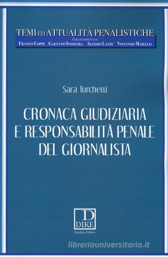 Cronaca giudiziaria e responsabilità penale del giornalista di Sara Turchetti edito da Dike Giuridica