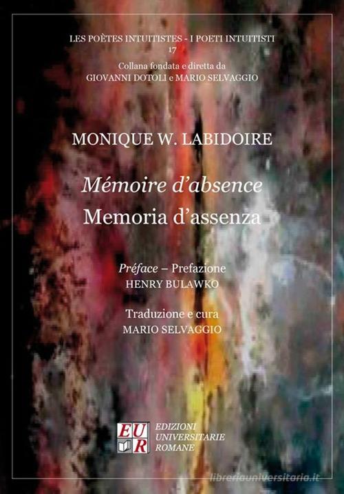 Mémoire d'absence-Memoria d'assenza di Monique W. Labidoire edito da Edizioni Univ. Romane