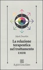 La relazione terapeutica nel trattamento EMDR di Mark Dworkin edito da Raffaello Cortina Editore