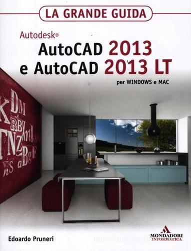 Autodesk Autocad 2013 e Autocad 2013 LT per Windows e Mac. La grande guida di Edoardo Pruneri edito da Mondadori Informatica
