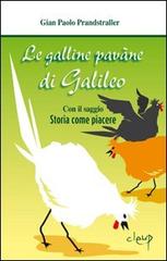 Le galline pavàne di Galileo. Con il saggio «Storia come piacere» di Gian Paolo Prandstraller edito da CLEUP