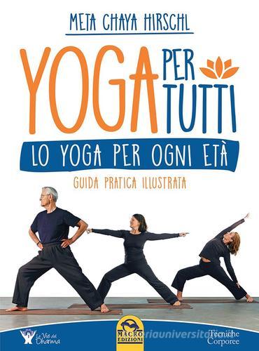 Yoga per tutti. Lo yoga per ogni età. Guida pratica illustrata di Meta Chaya Hirschl edito da Macro Edizioni
