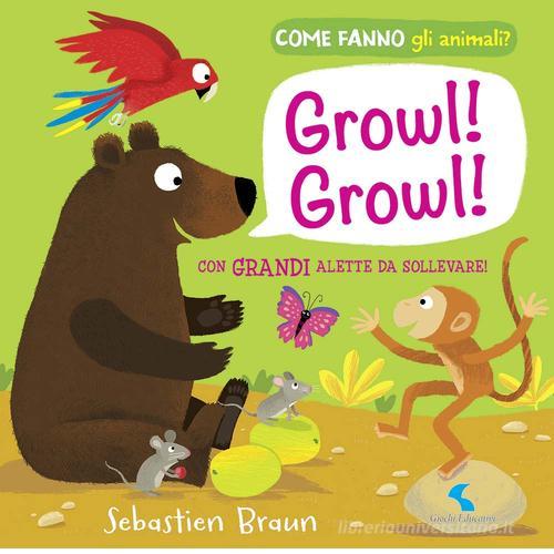 Growl! Growl! Come fanno gli animali? di Sebastien Braun edito da Giochi Educativi
