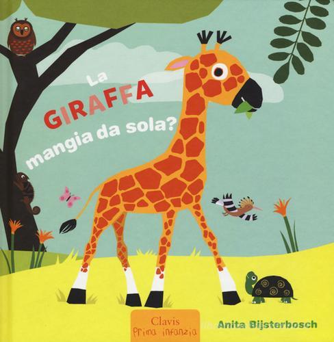 La giraffa mangia da sola? Ediz. illustrata di Anita Bijsterbosch edito da Clavis