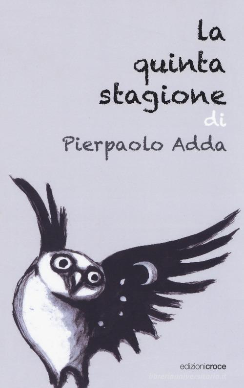 La quinta stagione di Pierpaolo Adda edito da Croce Libreria