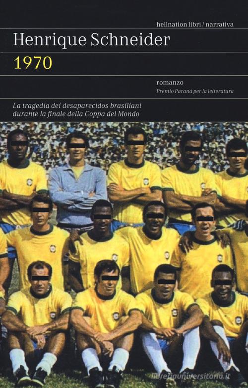 1970. La tragedia dei desaparecidos brasiliani durante la finale della Coppa del Mondo di Henrique Schneider edito da Red Star Press